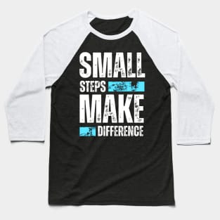 Small steps make difference motivational typography Baseball T-Shirt